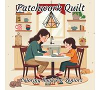 Patchwork Quilt Coloring Book for Seniors: Relaxing Quilt Patterns, Cozy Designs & Creative Quilting Inspiration - A Stress Relief Coloring Adventure