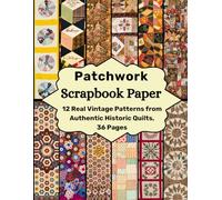 Patchwork Scrapbook Paper: 12 Real Vintage Patterns from Authentic Historic Quilts