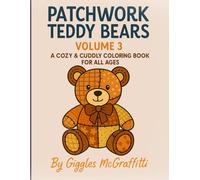 Patchwork Teddy Bears: Volume 3 - A Cozy & Cuddly Coloring Book for All Ages: Snuggle up with your creativity as you bring these stitched sweethearts to life.