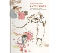 Patchwork - Une Biographie En Images De La Creatrice D'Ernest & Celestine