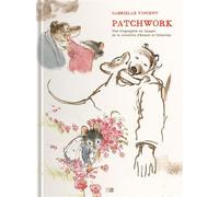 Patchwork - Une Biographie En Images De La Creatrice D'Ernest & Celestine - Gabrielle Vincent - Daniel Maghen Eds - cartonné - Biographie