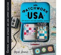 Patchwork USA: 24 Projects for the Perfect Sewing Getaway: Daytrips, Weekend Retreats and Long Summer Vacations