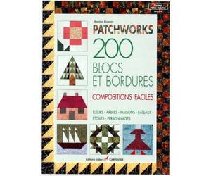 Patchworks: 200 blocs et bordures, compositions faciles, fleurs, arbres, maisons, bâteaux, étoiles, personnages