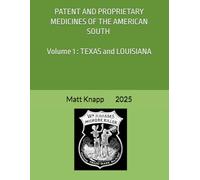 PATENT AND PROPRIETARY MEDICINES OF THE AMERICAN SOUTH: Volume 1 : TEXAS and LOUISIANA