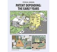 Patent Depending: The Early Years