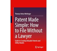 Patent Made Simple: How to File Without a Lawyer: Guide to Creating Valuable Patents and Utility Models