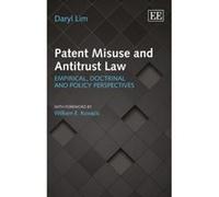 Patent Misuse and Antitrust Law: Empirical, Doctrinal and Policy Perspectives - [Livre en VO] Daryl Lim (Auteur)