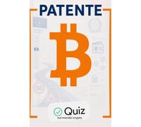 PATENTE B: Passeresti l’esame di Bitcoin? Quiz e spiegazioni per capire davvero il mondo crypto