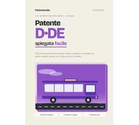 Patente D e DE spiegata facile: Teoria d'esame completa per guidare autobus e pullman. Parole semplici, esempi reali e schemi che si ricordano. Edizione 2026.