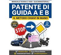 Patente di Guida A e B: Manuale Teoria e 1000+ Quiz Ministeriali: Il Metodo Chiavi in Mano al Codice della Strada Include Simulatore Prove d'Esame Illimitate con Soluzioni e Spiegazione Errori