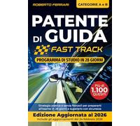 Patente Di Guida Fast Track: Strategia pratica e senza fronzoli per prepararti all'esame di teoria in 28 giorni e superarlo con sicurezza