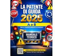 Patente di Guida: Guida Completa alla Teoria con Segnali Stradali, Norme di Circolazione, Limiti di Velocità, Dispositivi di Sicurezza + Quiz e Simulazioni dell’Esame
