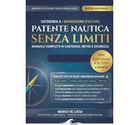 Patente Nautica Senza Limiti 2026 - Manuale Completo Categoria A: Carteggio Avanzato, Navigazione d’Altura e Sicurezza Oltre le 12 Miglia: ... dalla costa, con esempi numerici passo passo