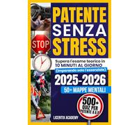 Patente Senza Stress: Supera l'esame teorico in 10 minuti al giorno imparando solo l'essenziale. 50+ Mappe mentali e Quiz per Patente A e B
