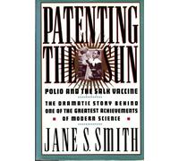 Patenting the Sun: Polio and the Salk Vacine