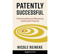 Patently Successful: Understanding and Mastering Intellectual Property