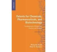 Patents For Chemicals, Pharmaceuticals And Biotechnology: Fundamentals Of Global Law, Practice, And Strategy