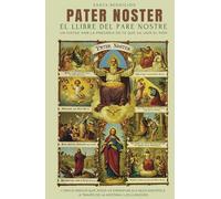 PATER NOSTER: EL LLIBRE DEL PARE NOSTRE - UN VIATGE AMB LA PREGÀRIA DE FE QUE VA UNIR EL MÓN: L'ÚNICA ORACIÓ QUE JESÚS VA ENSENYAR ALS SEUS DISCÍPOLS | A TRAVÉS DE LA HISTÒRIA I LES LLENGÜES