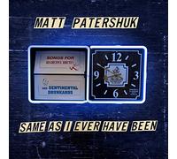 Matt Patershuk – Same As I Ever Have Been – Édition importée