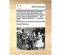 Paterson's British Itinerary Being a New and Accurate Delineation and Description of the Direct and Principal Cross Roads of Great Britain. ... by Cap Paterson, Daniel (Auteur)