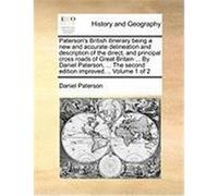 Paterson's British Itinerary Being a New and Accurate Delineation and Description of the Direct, and Principal Cross Roads of Great Britain ... by Dan Paterson, Daniel (Auteur)