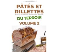 PÂTÉS ET RILLETTES DU TERROIR - Volume 2: Tradition & Saveurs Authentiques