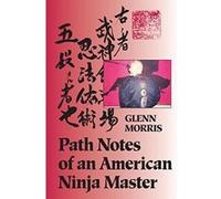 Path Notes of an American Ninja Master Glenn J. Morris (Auteur)