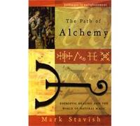 Path of Alchemy Energetic Healing and the World of Natural Alchemy by Mark Stavish Mark Stavish (Auteur)