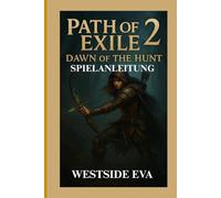 PATH OF EXILE 2: DAWN OF THE HUNT SPIELANLEITUNG: Schalte geheime Combos frei, meistere harte Bosskämpfe und navigiere komplexe Karten mit fortschrittlichen Taktiken