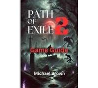 Path Of Exile 2 Game Guide: Master The Secrets Of Wraeclast: Your Ultimate Guide To Skill Trees, Builds, And Endgame Domination In Path Of Exile 2