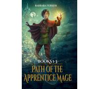 Path Of The Apprentice Mage Books 1-3: Forbidden Magic, Secret Kingdom, Protect The Realm
