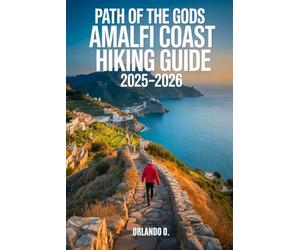 Path of the Gods Amalfi Coast Hiking Guide 2025-2026: Explore Trails, Essential tips, Navigation, Gears, Maps and Cultural Insights for every hiker
