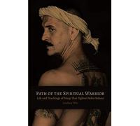 Path of the Spiritual Warrior: Life and Teachings of Muay Thai Fighter Pedro Solana