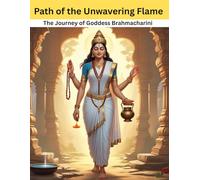 Path of the Unwavering Flame: The Journey of Goddess Brahmacharini