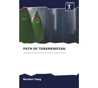 PATH OF TURKMENISTAN: Ideology, neutrality and energy after independence