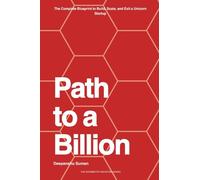 Path to a Billion: How Billionaires Think, Build, and Invest - The Complete Blueprint for Wealth, Power, and Legacy