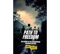 Path to Freedom: The History of the Underground Railroad for Kids