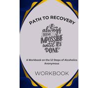 Path To Recovery: A Workbook on the 12 Steps of Alcoholics Anonymous