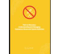 Path to Recovery: Understanding and Managing Substance Abuse and Opioid Addiction