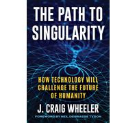 Path to Singularity: How Technology Will Challenge the Future of Humanity