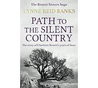 Path to the Silent Country: The story of Charlotte Brontë's years of fame