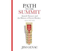Path to the Summit: Anatoli Tarasov and the History of Soviet Hockey Part 2 (1957-1972)