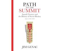 Path to the Summit: Anatoli Tarasov and the History of Soviet Hockey Part 2 (1957-1972)