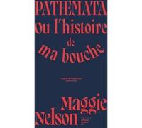 Pathemata - Ou l'histoire de ma bouche Maggie Nelson (Auteur), Céline Leroy (Traduction)