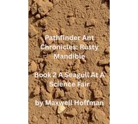 Pathfinder Ant Chronicles: Rusty Mandible Book 2 A Seagull At A Science Fair