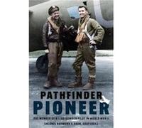 Pathfinder Pioneer The Memoir of a Lead Bomber Pilot in World War II by Colonel Raymond E Brim Colonel Raymond E Brim (Auteur)