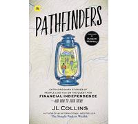 Pathfinders: Extraordinary Stories of People Like You on the Quest for Financial Independence - and How to Join Them