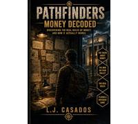 Pathfinders: Money Decoded: Discovering the Real Rules of Money and How It Actually Works