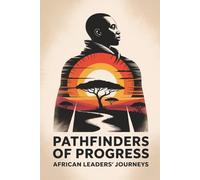 Pathfinders of Progress: African Leaders' Journeys
