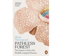 Pathless Forest: The Quest to Save the World’s Largest Flowers